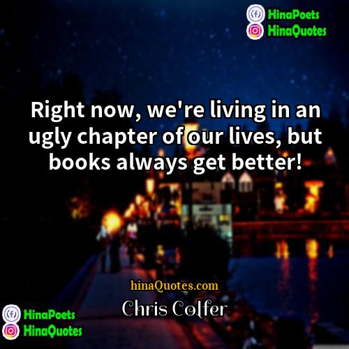 Chris Colfer Quotes | Right now, we're living in an ugly